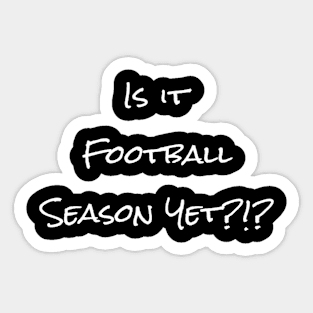 Is It Football Season Yet - PanfurWare LLC Sticker